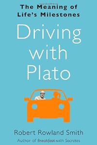 Driving with Plato: The Meaning of Life's Milestones