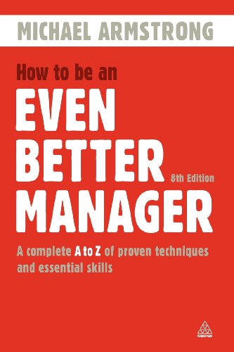 How to Be an Even Better Manager: A Complete A-Z of Proven Techniques and Essential Skills by Michael Armstrong