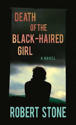 Death of the Black-Haired Girl by Robert Stone