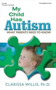 My Child Has Autism: What Parents Need to Know by Clarissa Willis