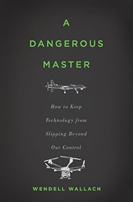 A Dangerous Master: How to Keep Technology from Slipping Beyond Our Control