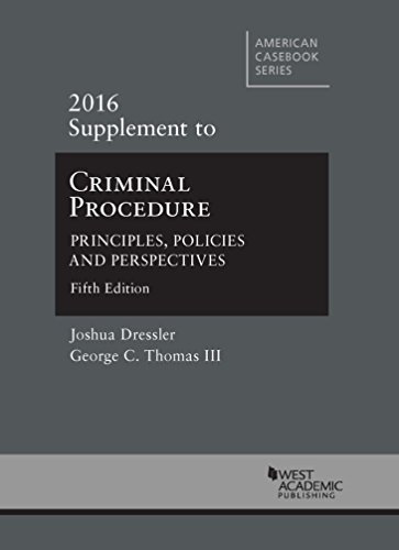 Criminal Procedure: Principles, Policies and Perspectives, 2016 Supplement by Joshua Dressler