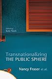 Nancy Fraser, "Transnationalizing the Public Sphere" (Polity, 2014)