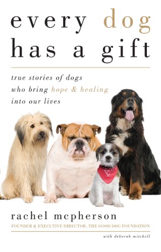 Every Dog Has a Gift: True Stories of Dogs Who Bring Hope & Healing into Our Lives by Kathy Diamond Davis