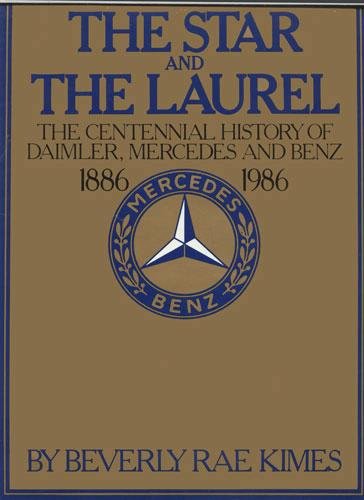 The Star and the Laurel: The Centennial History of Daimler, Mercedes, and Benz, 1886-1986 by Beverly R. Kimes