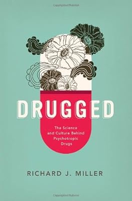 Drugged : the science and culture behind psychotropic drugs