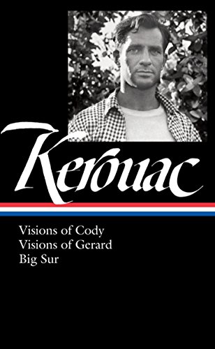 Jack Kerouac: Visions of Cody, Visions of Gerard, Big Sur: by Jack Kerouac