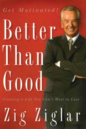 Better Than Good by Zig Ziglar