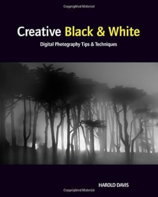 Creative Black and White: Digital Photography Tips and Techniques