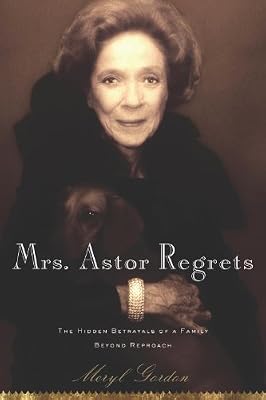 Mrs. Astor Regrets: The Hidden Betrayals of a Family Beyond Reproach