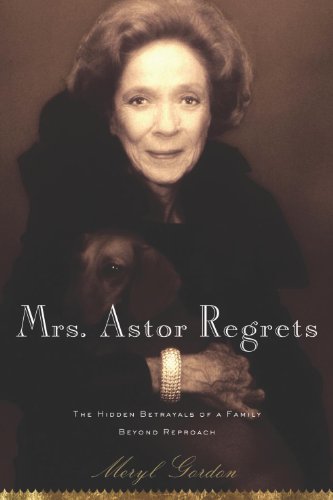 Mrs. Astor Regrets: The Hidden Betrayals of a Family Beyond Reproach by Jason Thomas