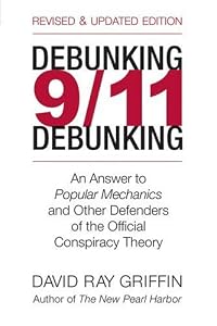 Debunking 9/11 Debunking: An Answer to Popular Mechanics and Other Defenders of the Official Conspiracy Theory