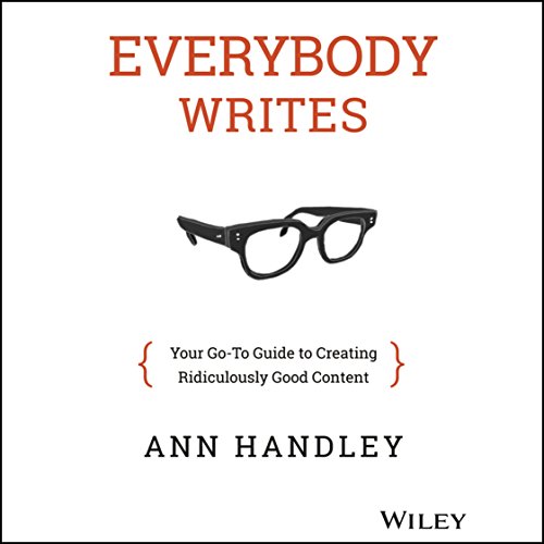 Everybody Writes: Your Go-To Guide to Creating Ridiculously Good Content
