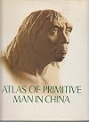 Atlas of Primitive Man in China