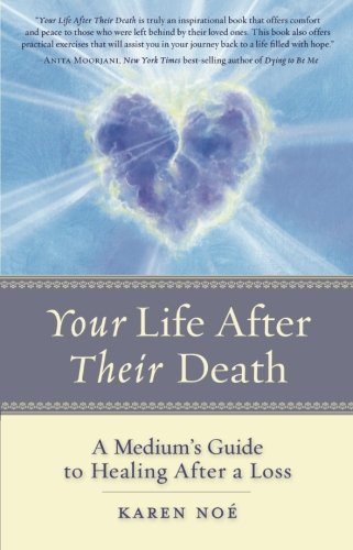 Your Life After Their Death: A Medium's Guide to Healing After a Loss by Karen Noé