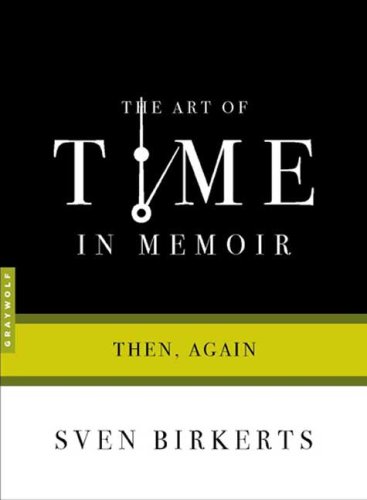 The Art of Time in Memoir: Then, Again by Sven Birkerts