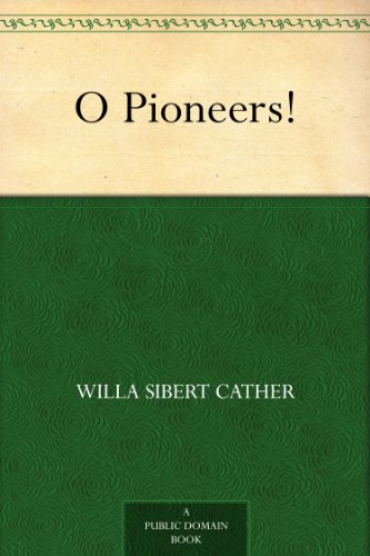 O Pioneers! by Willa Sibert Cather