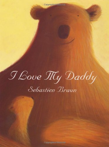 I Love My Daddy by Sebastien Braun
