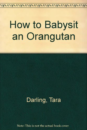 How to Babysit an Orangutan by Tara Darling