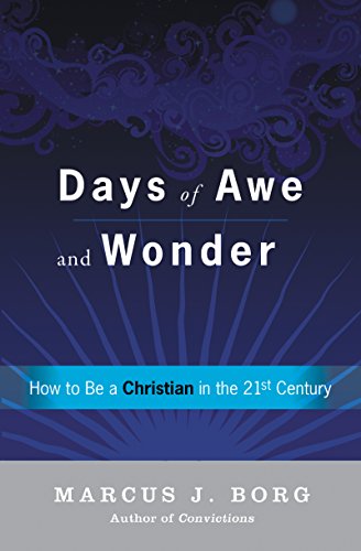 Days of Awe and Wonder: How to Be a Christian in the Twenty-first Century by Marcus J Borg