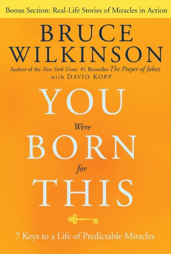 You Were Born for This: Seven Keys to a Life of Predictable Miracles by Bruce Wilkinson