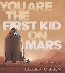You Are the First Kid on Mars by Patrick O'Brien