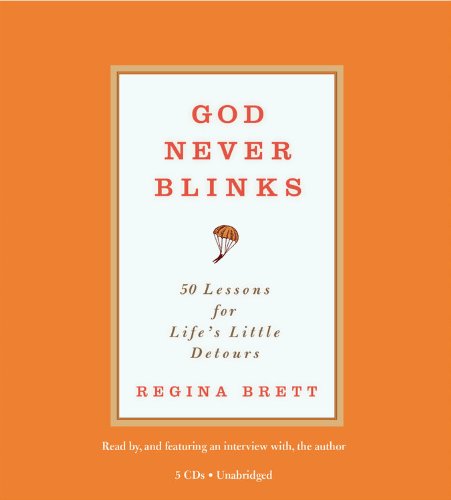 God Never Blinks: 50 Lessons for Life's Little Detours by Regina Brett