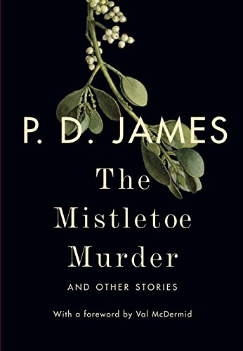 The mistletoe murder : and other stories by P  D James