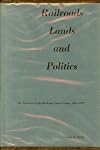Railroads Lands and Politics the Taxation of the Railroad Land Grants 1864-1897