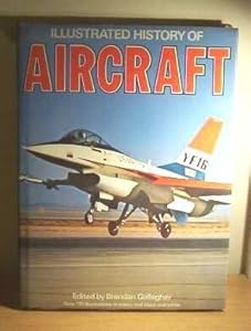 Illustrated History of Aircraft by BRENDAN (ED.)... GALLAGHER