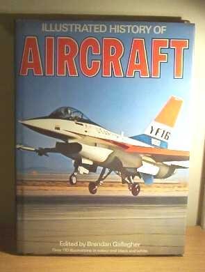 Illustrated History of Aircraft by BRENDAN (ED.)... GALLAGHER