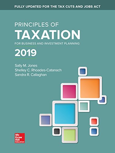 Loose Leaf for Principles of Taxation for Business and Investment Planning 2019 Edition by Sally Jones