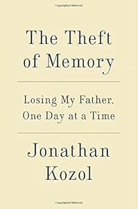 The theft of memory : losing my father, one day at a time by Jonathan Kozol
