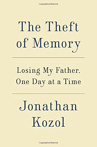 The theft of memory : losing my father, one day at a time by Jonathan Kozol