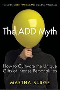 The ADD Myth: How to Cultivate the Unique Gifts of Intense Personalities