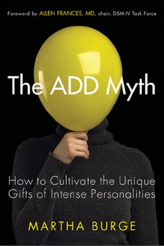 The ADD Myth: How to Cultivate the Unique Gifts of Intense Personalities by Craig Surman