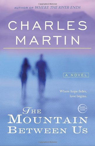 The Mountain Between Us: A Novel by Charles Martin