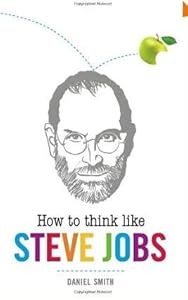 How to Think Like Steve Jobs