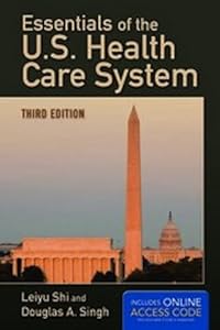 Essentials Of The U.S. Health Care System by Leiyu Shi