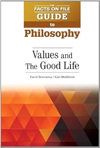 Values and The Good Life (The Facts On File Guide to Philosophy)