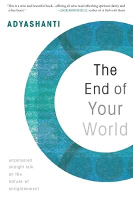 The End of Your World: Uncensored Straight Talk on the Nature of Enlightenment
