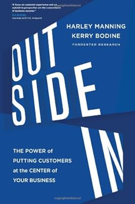 Outside In: The Power of Putting Customers at the Center of Your Business