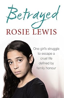 Betrayed: The heartbreaking true story of a struggle to escape a cruel life defined by family honour