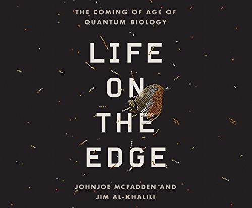 Life on the Edge: The Coming of Age of Quantum Biology by Johnjoe McFadden