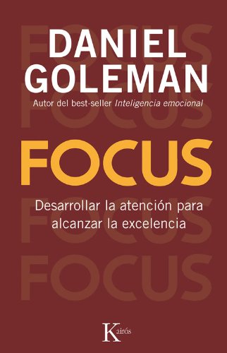 Focus: Desarrollar la atención para alcanzar la excelencia by Daniel Goleman