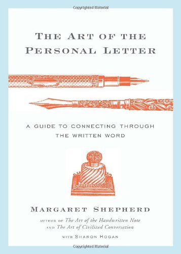 The Art of the Personal Letter: A Guide to Connecting Through the Written Word by Margaret Shepherd