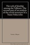 The web of kinship among the Tallensi : the second part of an analysis of the social structure of a Trans-Volta tribe
