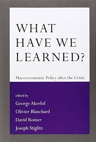 What Have We Learned?: Macroeconomic Policy after the Crisis by George A Akerlof