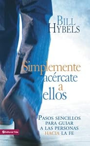 Simplemente ac?rcate a ellos: Pasos sencillos para guiar a las personas hacia la fe (Spanish Edition)
