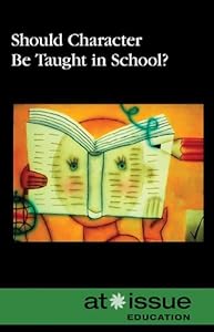 Should Character Be Taught in School? (At Issue Series)